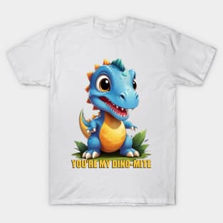 YOU'RE MY DINO-MITE T-Shirt